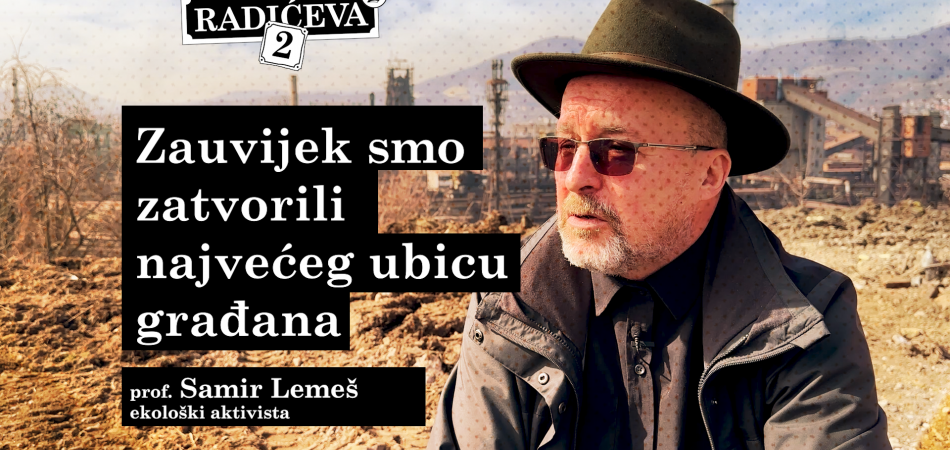 prof. Samir Lemeš, ekološki aktivista - Zauvijek smo zatvorili najvećeg ubicu građana