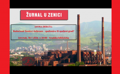 Budućnost Zenice i željezare – spalionica ili spaljeni grad?
