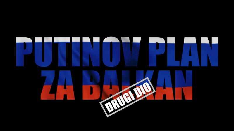Putinov plan za Balkan – 2. dio (trailer)